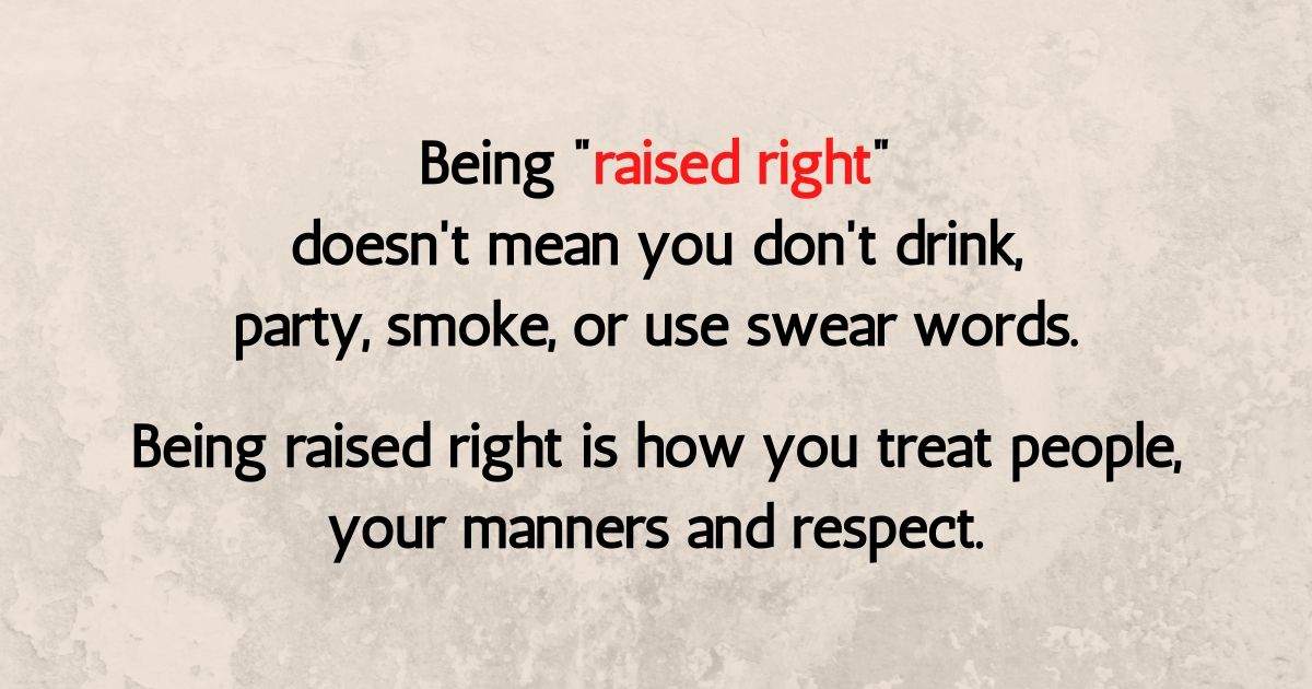 being-raised-right-is-how-you-treat-people-your-manners-and-respect